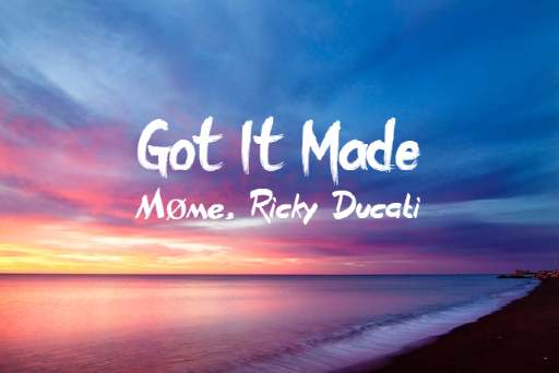 Got It Made Lyrics - Møme - Ricky Ducati