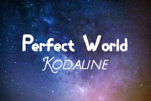 Perfect World Lyrics - Kodaline