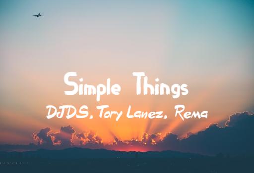 Simple Things Lyrics - DJDS - Tory Lanez - Rema