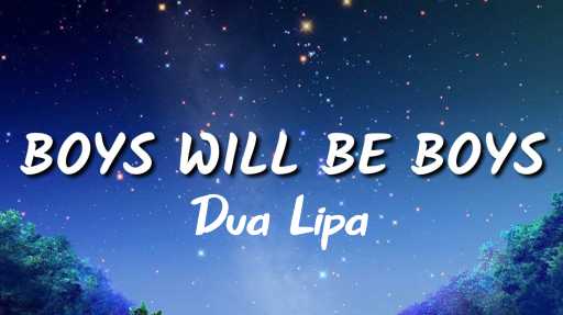 Boys Will Be Boys Lyrics - Dua Lipa