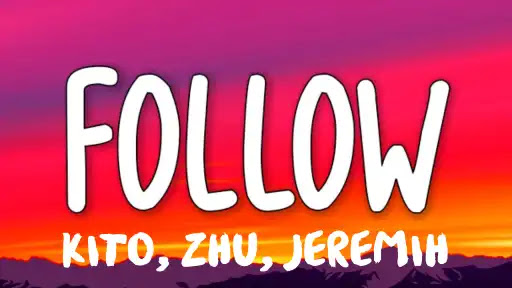 Follow Lyrics - Kito - ZHU - Jeremih