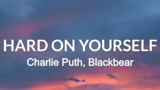 Hard On Yourself Lyrics - Charlie Puth - Blackbear