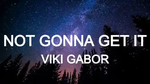Not Gonna Get It Lyrics - Viki Gabor