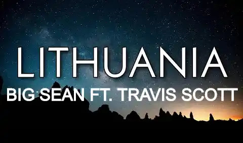 Lithuania Lyrics - Big Sean - Travis Scott