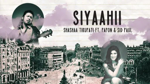 Siyaahii Lyrics - Papon - Shashaa Tirupati