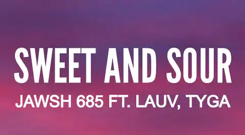 Sweet N Sour Lyrics - Jawsh 685 - Lauv - Tyga