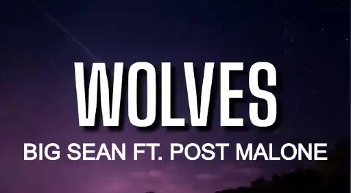 Wolves Lyrics - Big Sean - Post Malone