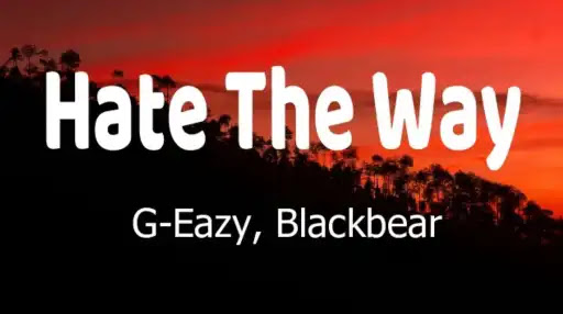 Hate The Way Lyrics – G-Eazy – Blackbear