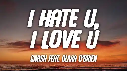 I hate u, I love u Lyrics - Gnash - Olivia O’brien