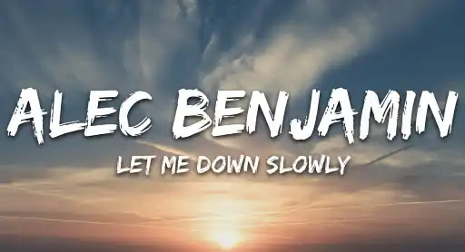 Let Me Down Slowly Lyrics - Alec Benjamin