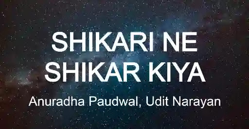 Shikari Ne Shikar Kiya Lyrics - Anuradha Paudwal