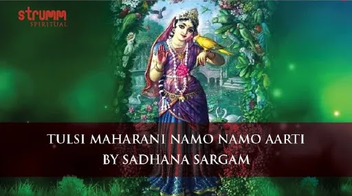 Tulsi Maharani Namo Namo Aarti Lyrics - Sadhana Sargam