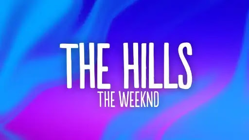 The Hills Lyrics – The Weeknd