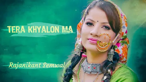 Tera Khyalon Ma Lyrics - Rajanikant Semwal