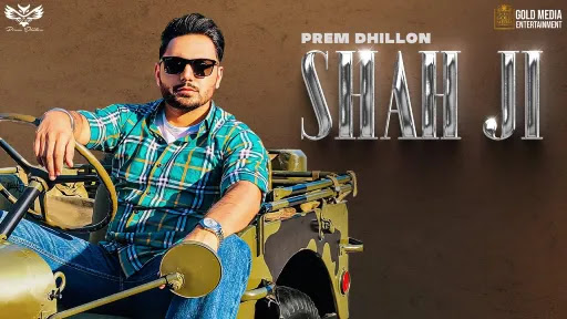 Shah Ji Lyrics - Prem Dhillon