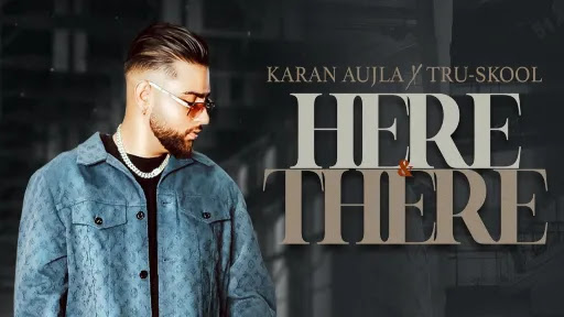 Here & There Lyrics - Karan Aujla