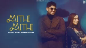 Mithi Mithi Lyrics | Mannat Noor | Gurnam Bhullar