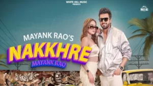 Nakkhre Lyrics | Mayank Rao