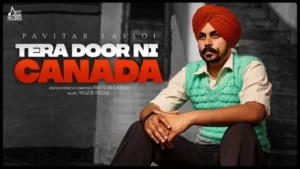Tera Door Ni Canada Lyrics | Pavitar Lassoi