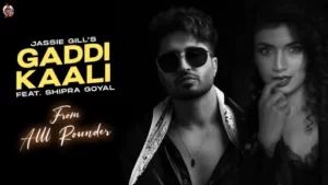 Gaddi Kaali Lyrics - Jassie Gill - Shipra Goyal