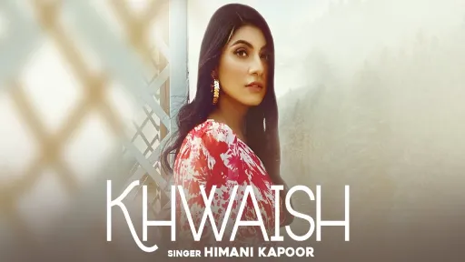 Khwaish Lyrics - Himani Kapoor