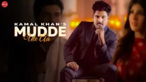 Mudde Ute Aa Lyrics - Kamal KhanMudde Ute Aa - Kamal Khan