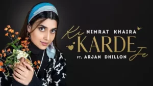 Ki Karde Je Lyrics - Nimrat Khaira - Arjan Dhillon