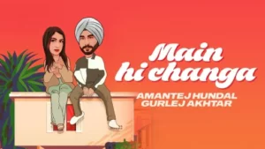 Main Hi Changa Lyrics - Amantej Hundal - Gurlez Akhtar