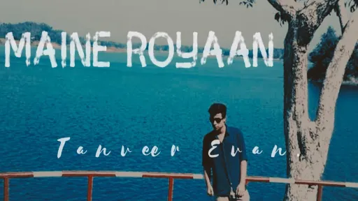 Maine Royaan Lyrics - Tanveer Evan