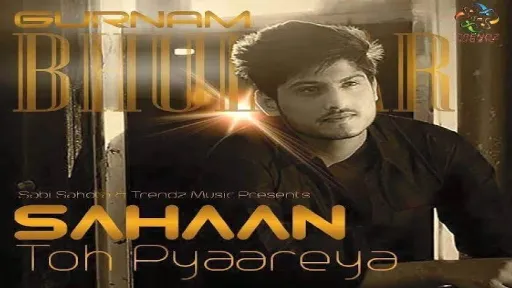 Sahaan Toh Pyaareya Lyrics - Gurnam Bhullar