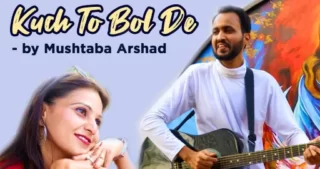 Kuch To Bol De Lyrics - Mushtaba Arshad