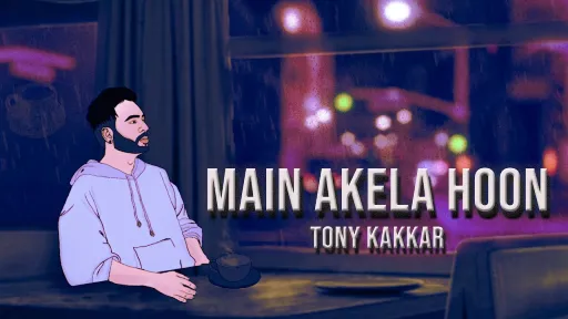 Main Akela Hoon Lyrics - Tony Kakkar