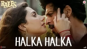 Halka Halka Lyrics - Raees