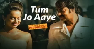 Tum Jo Aaye Lyrics - Once Upon A Time In Mumbaai
