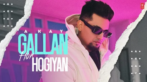 Gallan Hor Hogiyan Lyrics - A Kay