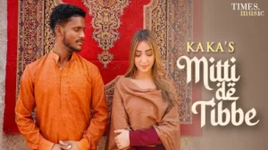 Mitti De Tibbe Lyrics - Kaka