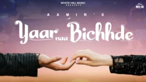 Yaar Naa Bichhde Lyrics - Aamir