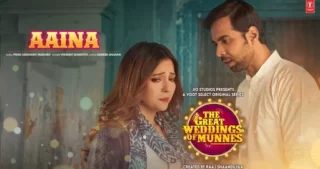 Aaina Lyrics - The Great Weddings Of Munnes