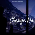 Changa Na Lagge Lyrics - Nikk