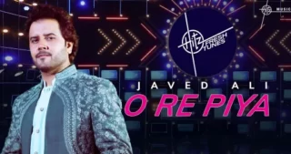 O Re Piya Lyrics - Javed Ali