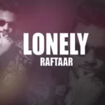 Lonely Lyrics - Raftaar