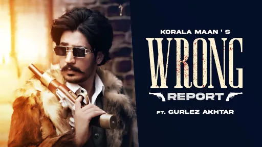 Wrong Report Lyrics - Korala Maan - Gurlez Akhtar