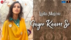 Gayee Kaam Se Lyrics - Laila Majnu