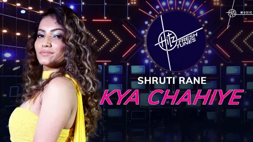 Kya Chahiye Lyrics - Shruti Rane