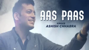 Aas Paas Lyrics - Ashish Chhabra