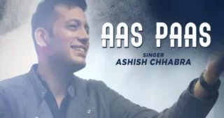 Aas Paas Lyrics - Ashish Chhabra