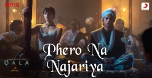Phero Na Najariya Lyrics - Qala