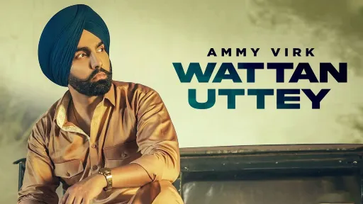 Wattan Uttey Lyrics - Ammy Virk
